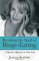 BREAKING THE SPELL OF BINGE-EATING: A ROAD TO BALANCE IN YOUR LIFE, JOANNA KORTINK 