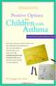 Positive Options for Children with Asthma : Everything Parents Need to Know (Postive Option), O. P. Jaggi 