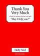 Thank You Very Much: A Book for Anyone Who Has Ever Said, "May I Help You?", Holly Stiel 