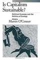 Is Capitalism Sustainable?: Political Economy and the Politics of Ecology, Martin O