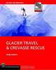 Glacier Travel & Crevasse Rescue: Reading Glaciers, Team Travel, Crevasse Rescue Techniques, Routefinding, Expedition Skills, Andrew Selters, Andy Selters 