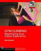 Gym Climbing: Maximizing Your Indoor Experience, Matt Burbach 