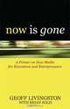 Now is Gone: A Primer on New Media for Executives and Entrepreneurs, Geoff Livingston, Brian Solis 