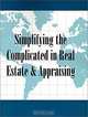 Simplifying the Complicated in Real Estate & Appraising, Robert V. Anderson 