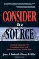 Consider the Source; A Critical Guide to the 100 Most Prominent News and Information Sites on the Web, James F. Broderick, Darren W. Miller 
