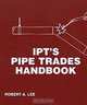 I.P.T. Pipe Trades Handbook, Robert A Lee 