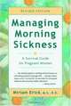Managing Morning Sickness: A Survival Guide for Pregnant Women, Miriam Erick 