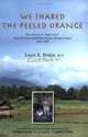We Shared The Peeled Orange: The Letters of "Papa Louis" from the Thai-Cambodian Border Refugee Camps 1981-1993, Louis Braile 