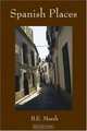 Spanish Places: A Memoir (A), B. E. Marsh 