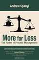 More for Less: The Power of Process Management, Andrew Spanyi 