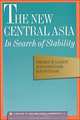 The New Central Asia: In Search of Stability : A Report to the Trilateral Commission : The Triangle Papers : 54 (Triangle Papers, 54), Sherman W. Garnett, Alexander G. Rahr, Koji Watanabe 