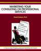 Marketing Your Consulting or Professional Services (50-Minute Book), David Karlson 