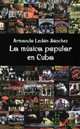 LA Musica Popular En Cuba, Armando Ledon Sanchez 