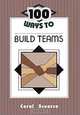 100 Ways to Build Teams, Carol Scearce 