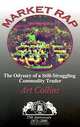 Market Rap : The Odyssey of a Still-Struggling Commodity Trader, Art Collins, Kevin D. Stokes 
