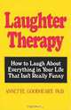 Laughter Therapy: How to Laugh About Everything in Your Life That Isn