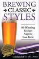 Brewing Classic Styles: 80 Winning Recipes Anyone Can Brew, Jamil Zainasheff, John Palmer 