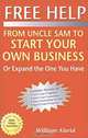 Free Help from Uncle Sam to Start Your Own Business (Or Expand the One You Have (Free Help from Uncle Sam to Start Your Own Business (Or Expand the One You Have), 5th Ed), William Alarid 