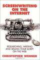 Screenwriting on the Internet: Researching, Writing and Selling Your Script on the Web, Christopher Wehner 