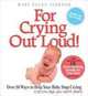 For Crying Out Loud! with CD: More than 50 Ways to Help Your Baby Stop Crying (so you don