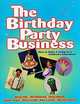 The Birthday Party Business: How to Make a Living As a Children