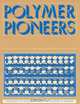 Polymer Pioneers: A Popular History of the Science and Technology of Large Molecules (Center for History of Chemistry, No 5) (Center for History of Chemistry, No 5), Peter J. T. Morris 