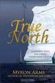 True North: Journeys Into the Great Northern Ocean, Myron Arms 
