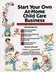 Start Your Own at Home Child Care Business, Patricia C. Gallagher 