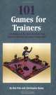 101 Games for Trainers: A Collection of the Best Activities from Creative Training Techniques Newsletter, Bob Pike, Chris Busse 