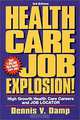 Health Care Job Explosion : High Growth Health Care Careers and Job Locator - 3rd Edition, Dennis V. Damp, Dennis Damp 