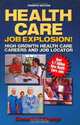 Health Care Job Explosion: High Growth Health Care Careers and Job Locator, Dennis V. Damp 