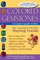 Colored Gemstones: The Antoinette Matlins Buying Guide--How to Select, Buy, Care for & Enjoy Sapphires, Emeralds, Rubies and Other Colored Gems With Confidence and Knowl, Antoinette Matlins 
