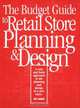 The Budget Guide to Retail Store Planning and Design, Jeff Grant 