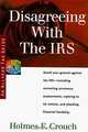 Disagreeing With the IRS: Tax Guide 503 (Series 500: Audits and Appeals), Holmes F. Crouch 