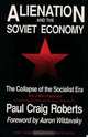 Alienation and the Soviet Economy: The Collapse of the Socialist Era, Paul Craig Roberts, Aaron Wildavsky 