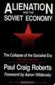 Alienation and the Soviet Economy: The Collapse of the Socialist Era, Paul Craig Roberts, Aaron Wildavsky 