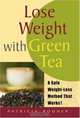 Lose Weight with Green Tea : A Safe, Sensible Way Toward Weight Management, Patricia Rouner 
