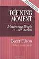 Defining Moment: Motivating People to Take Action, Brent Filson 