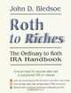 Roth to Riches: The Ordinary to Roth IRA Handbook, John D. Bledsoe 