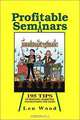 Profitable Seminars: 195 Tips on Designing, Marketing and Delivering the Goods, Len Wood 