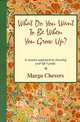 What Do You Want to Be When You Grow Up?, Margo Chevers 