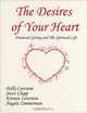 The Desires of Your Heart -- Financial Giving and the Spiritual Life, Steve Clapp, Holly Carcione, Kristen Leverton, Angela Zimmerman, Steve Clapp, Kristen Leverton, Angela Zimmerman Holly Carcione 