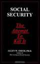 Social Security: The Attempt to Kill It, Allen W., Ph.D. Smith 