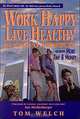 Work Happy Live Healthy: New Solutions for Career Satisfaction Including More Time & Money, Tom Welch 