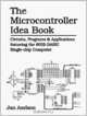 The Microcontroller Idea Book: Circuits, Programs & Applications Featuring the 8052-Basic Single-Chip Computer, Jan Axelson 