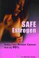 Safe Estrogen: Reduce Your Breast Cancer Risk by 90%, Edward J. Conley 