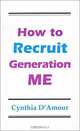 How to Recruit Generation Me, Cynthia D