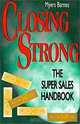 Closing Strong: The Super Sales Handbook, Myers Barnes 