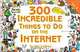 300 MORE Incredible Things to Do on the Internet -- Vol. II, Ken Leebow 