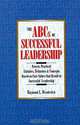 The ABCs of Successful Leadership: Proven, Practical Attitudes, Behaviors & Concepts Based on Core Values That Result in Successful Leadership, Raymond L. Wenderlich 